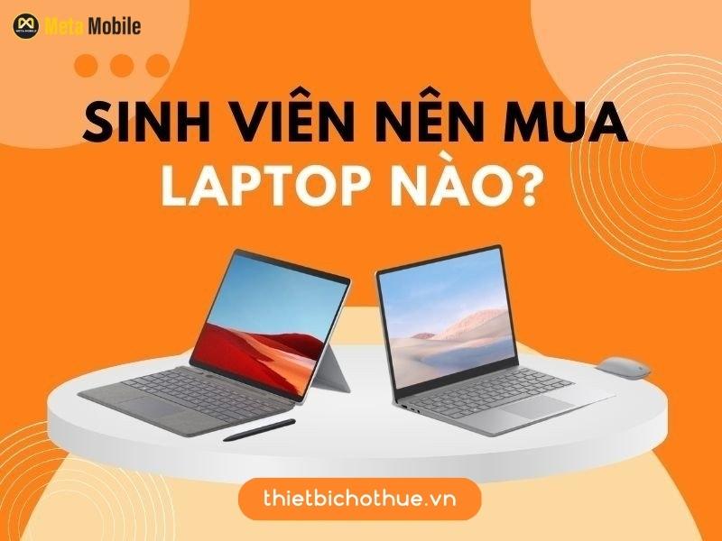 Sinh viên nên mua laptop nào là hợp lý nhất?