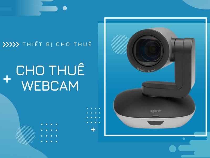 Cho thuê webcam Laptop, PC cho hội nghị, sự kiện, cá nhân Tp.HCM