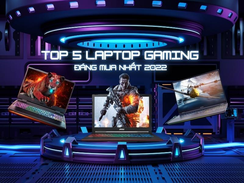 Top 5 Laptop Gaming đáng mua nhất 2022