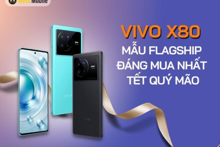Vivo X80 – Mẫu Flagship Vivo đáng mua nhất dịp Tết Quý Mão