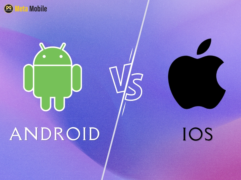 Nên dùng Android hay iOS: Hệ điều hành nào tốt hơn?
