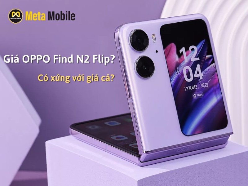 Giá Oppo Find N2 bao nhiêu? Đánh giá chi tiết nhất