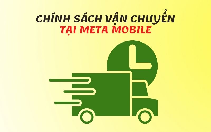Chính sách vận chuyển và giao hàng tại Meta Mobile